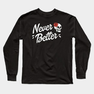 Never Better Long Sleeve T-Shirt